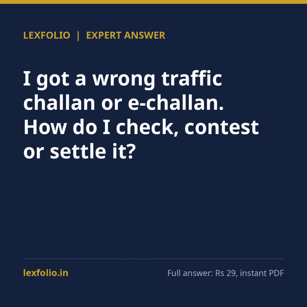 I got a wrong traffic challan or e-challan. How do I check, contest or settle it?