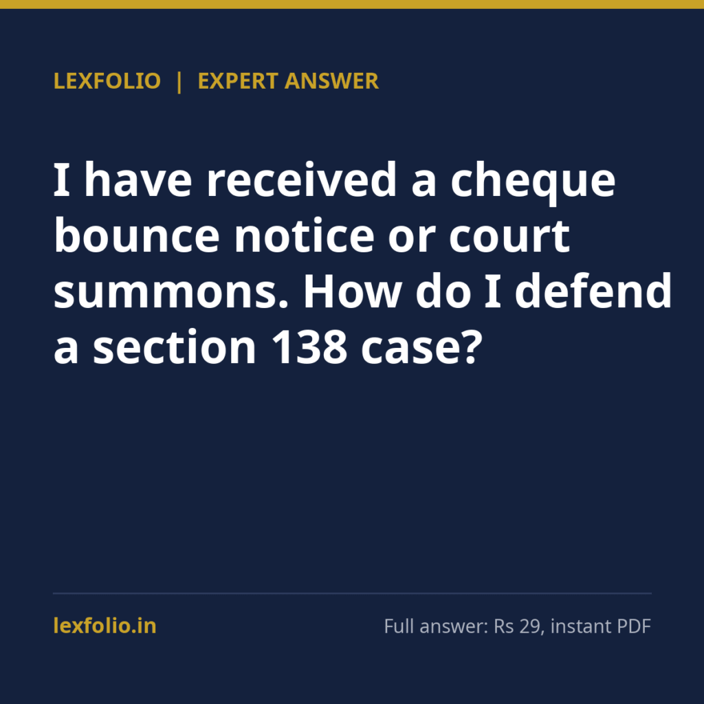 I have received a cheque bounce notice or court summons. How do I defend a section 138 case?
