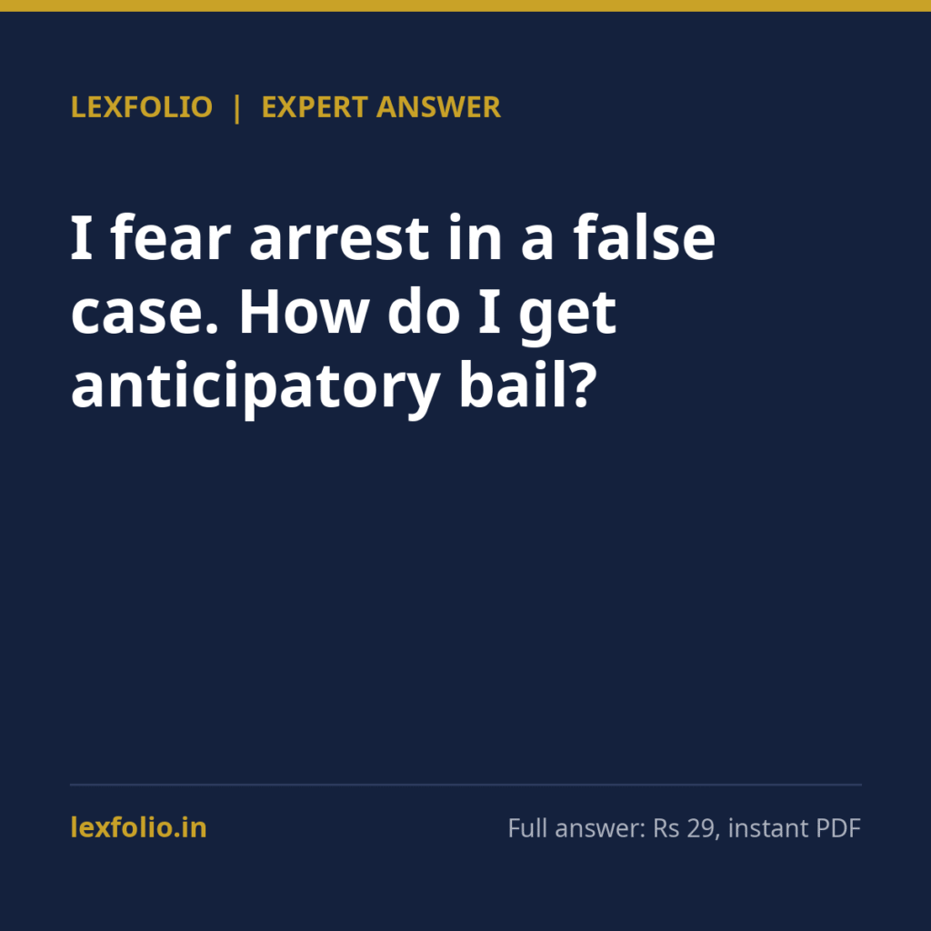 I fear arrest in a false case. How do I get anticipatory bail?