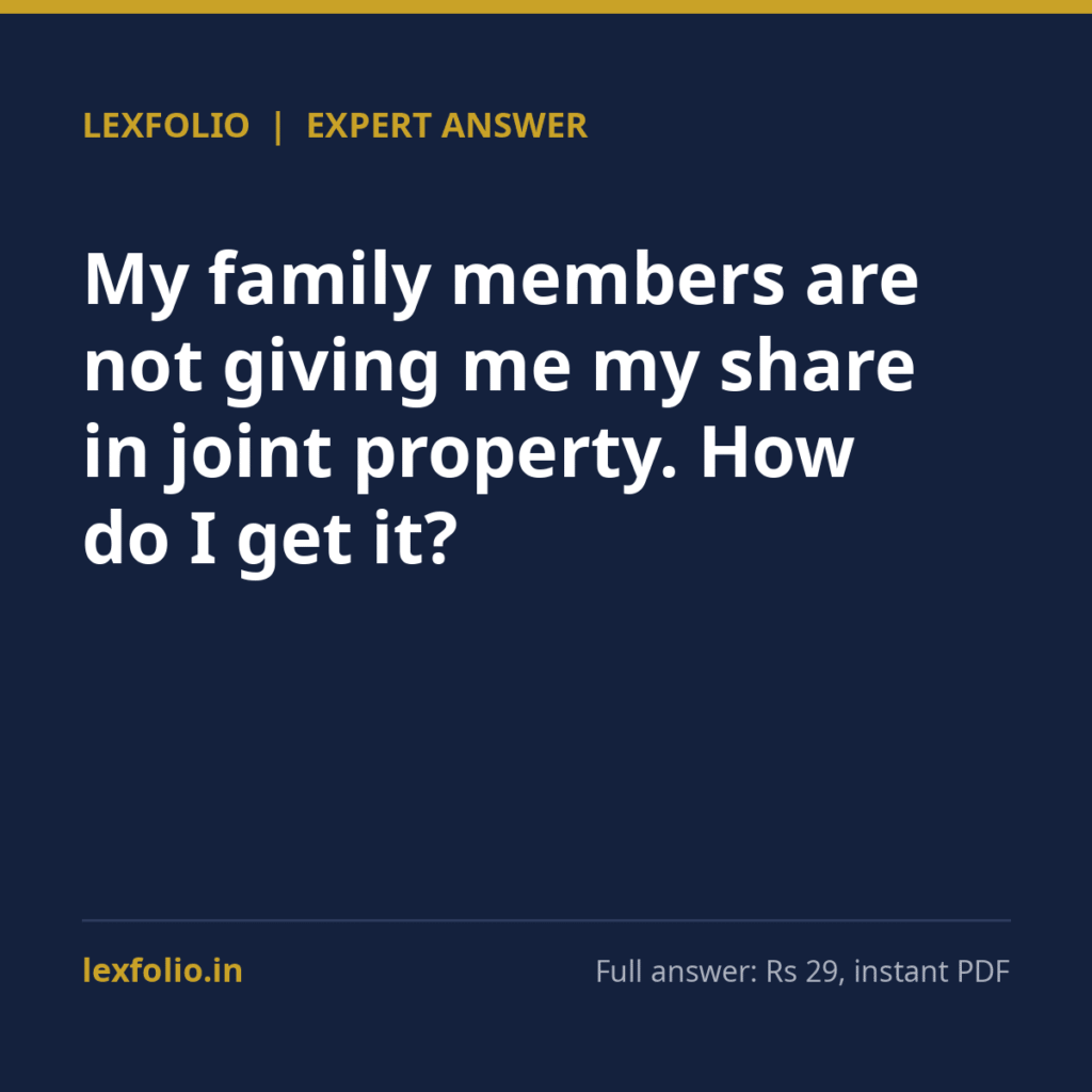 My family members are not giving me my share in joint property. How do I get it?