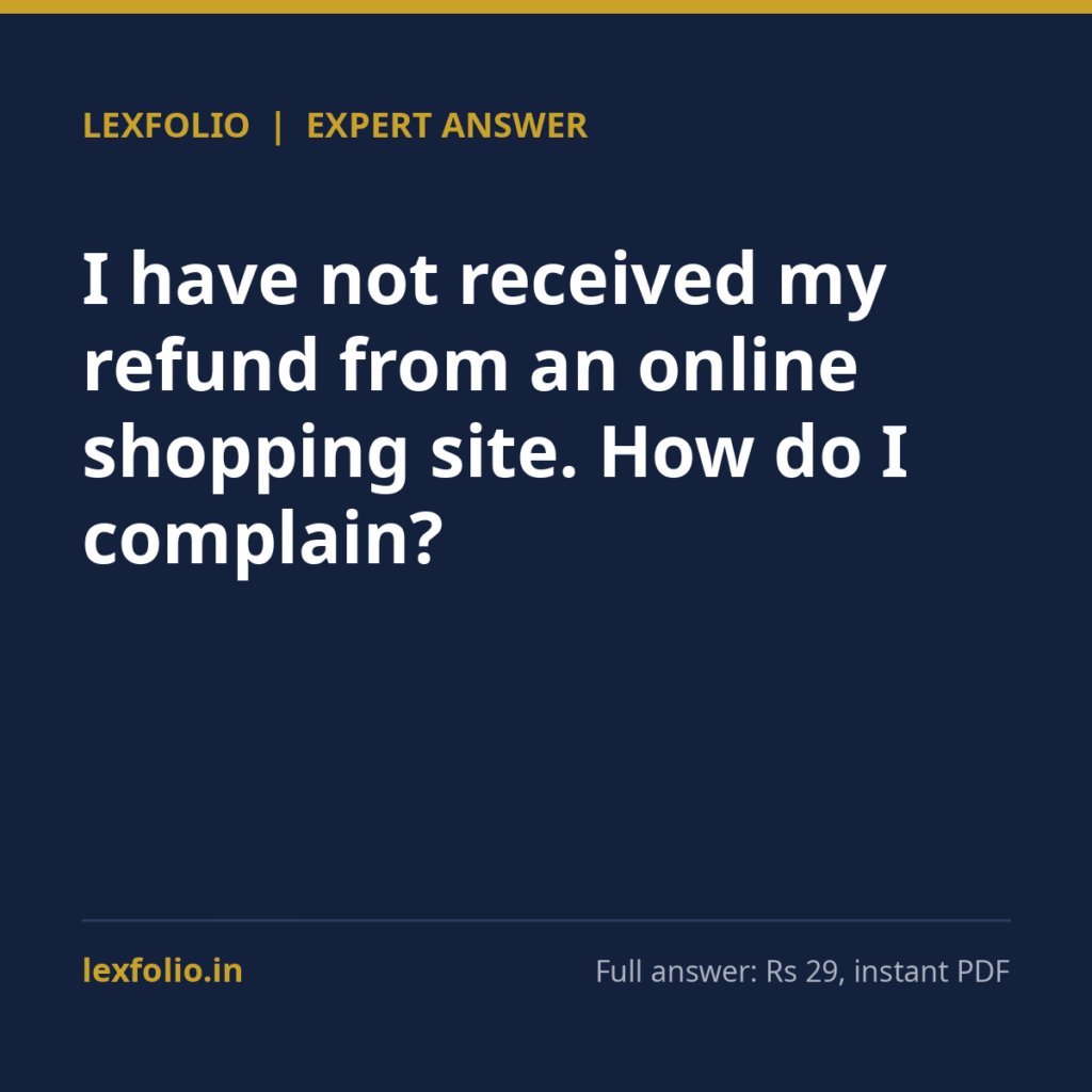 I have not received my refund from an online shopping site. How do I complain?