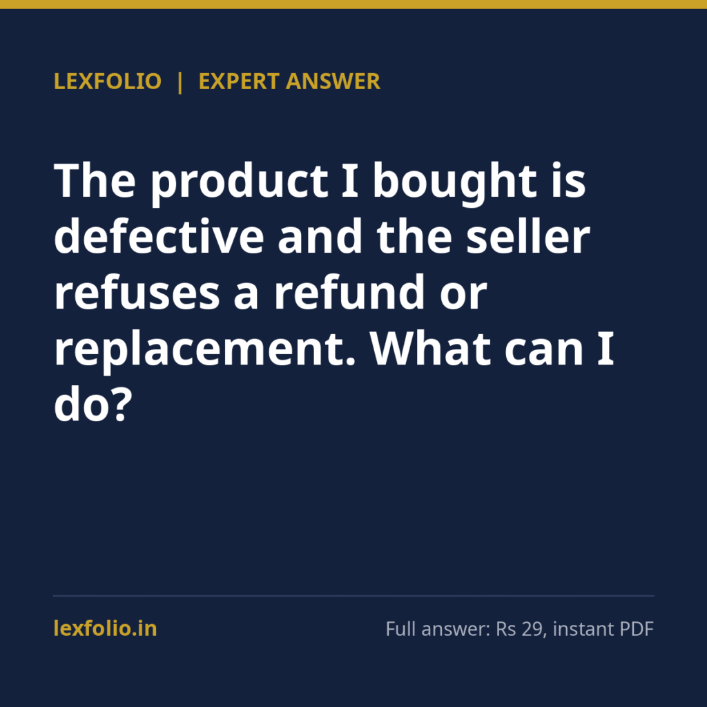 The product I bought is defective and the seller refuses a refund or replacement. What can I do?