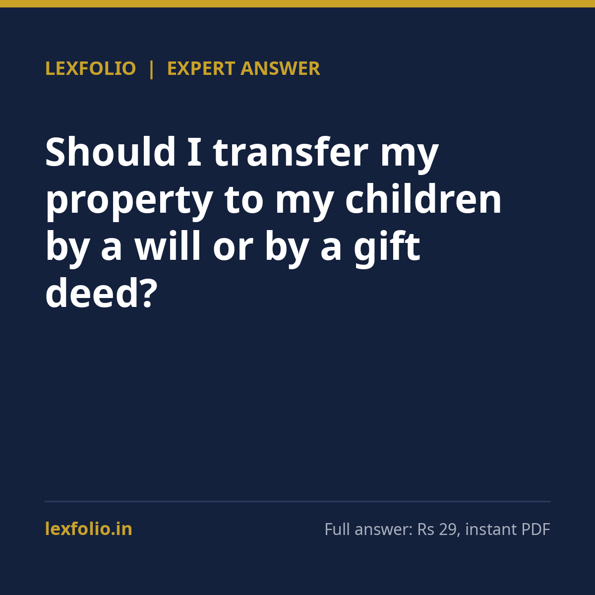 Should I transfer my property to my children by a will or by a gift deed?